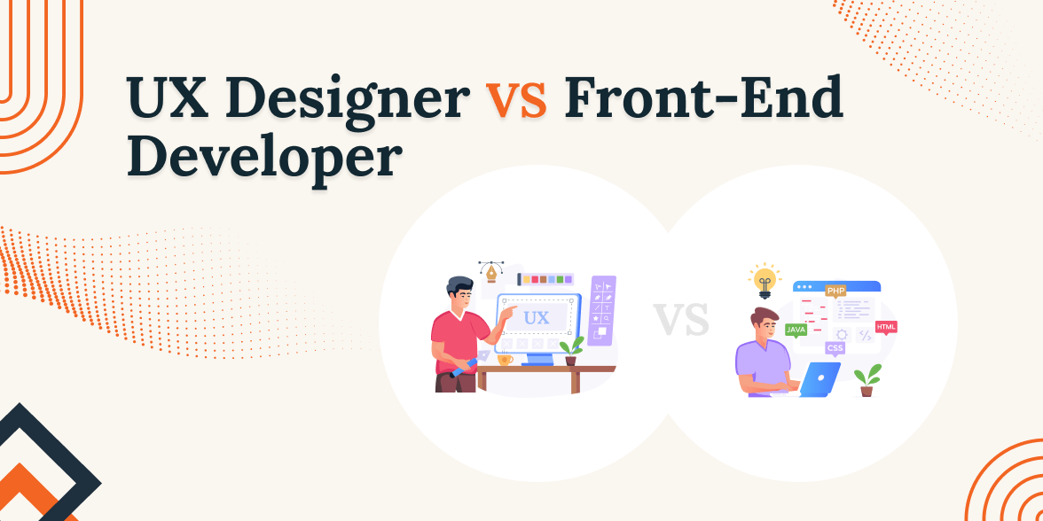 UX Designer Vs Front-End Developer – How to Choose the Best Field?