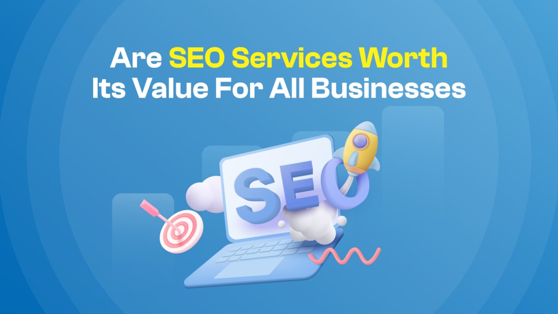 Are SEO Services Worth Its Value For All Businesses In 2024?