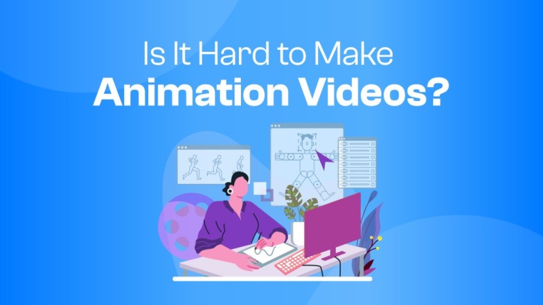 Is It Hard to Make Animation Videos? [Explained Everything]