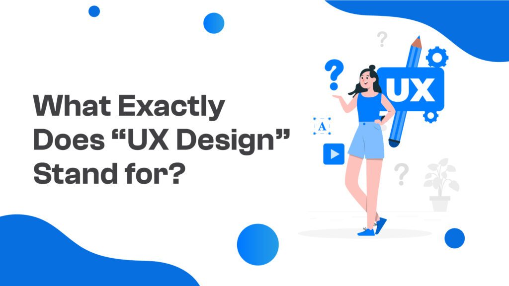 What Exactly Does “UX Design” Stand for?