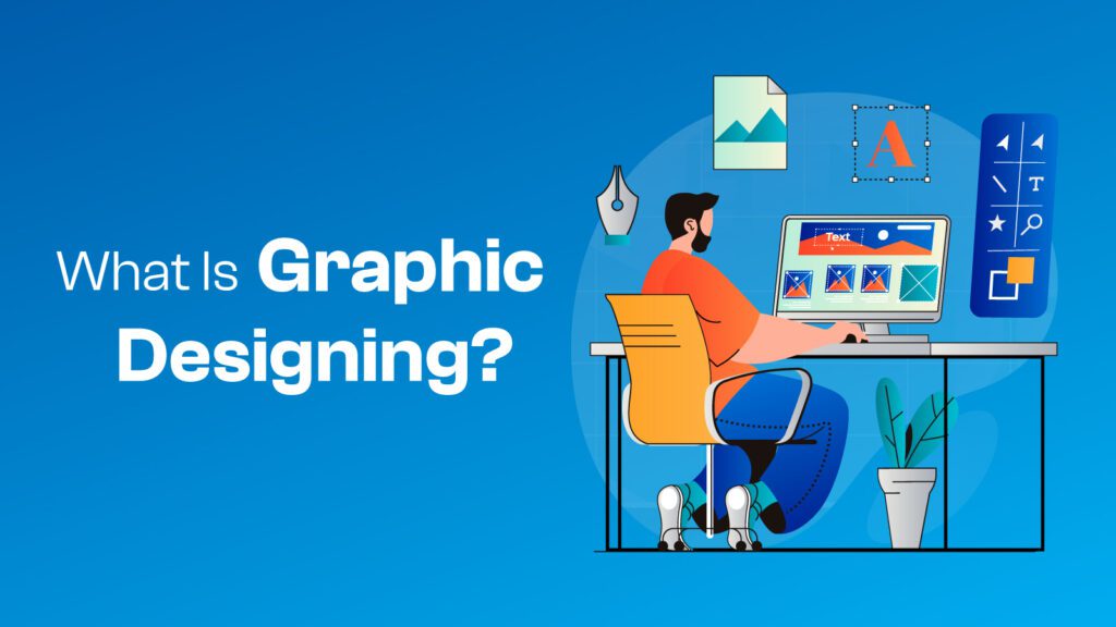 What Is Graphic Designing?