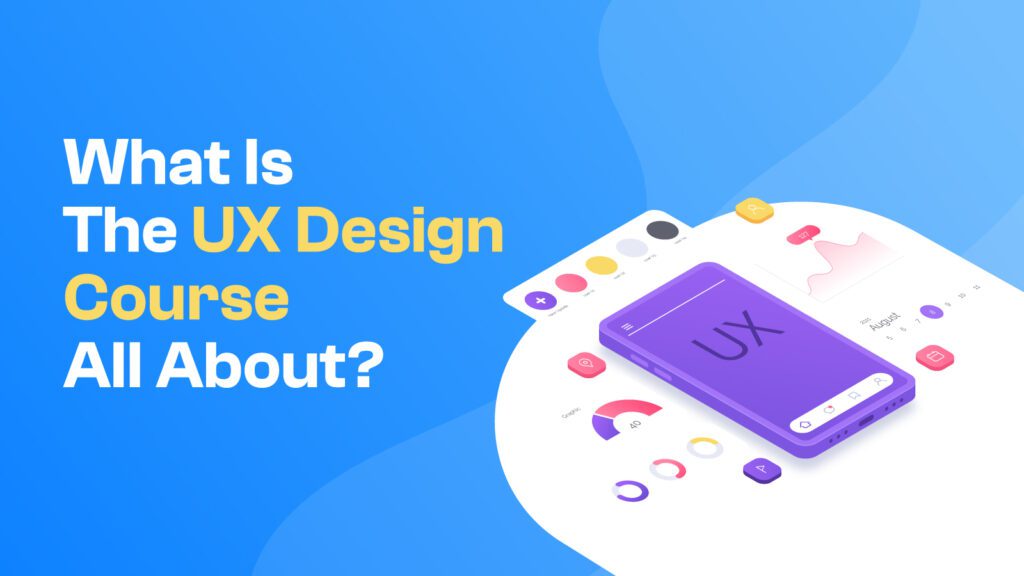 What Is The UX Design Course All About?