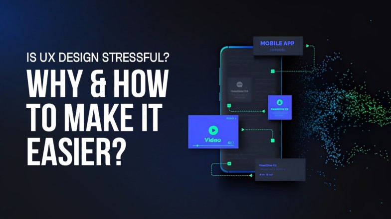 Is UX Design Stressful? Why & How To Make It Easier?