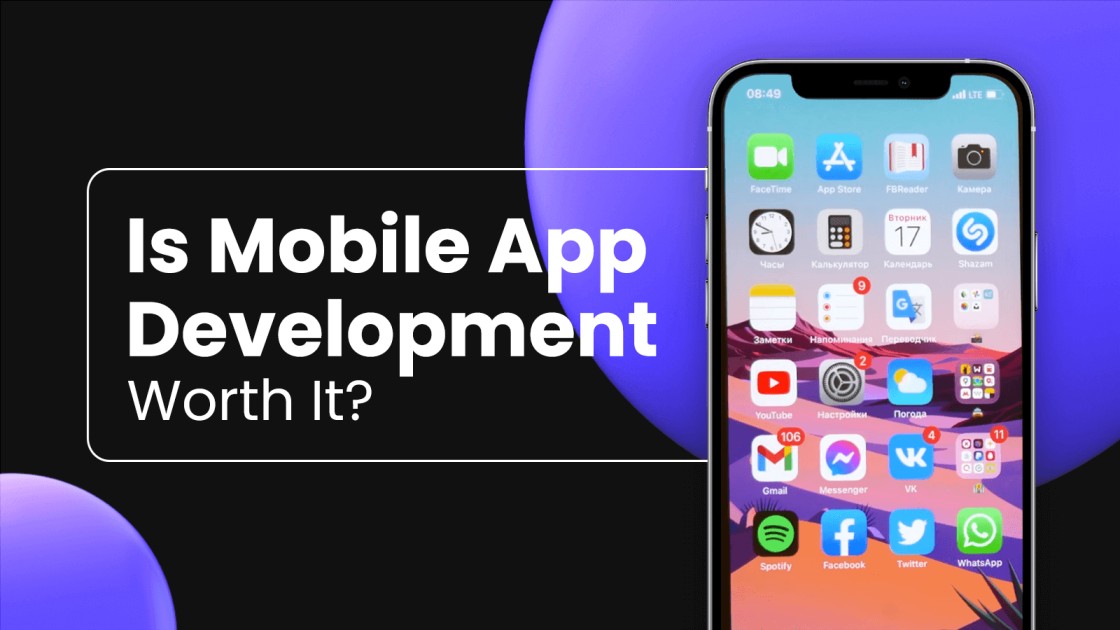 Is Mobile App Development Worth It? Why Or Why Not?
