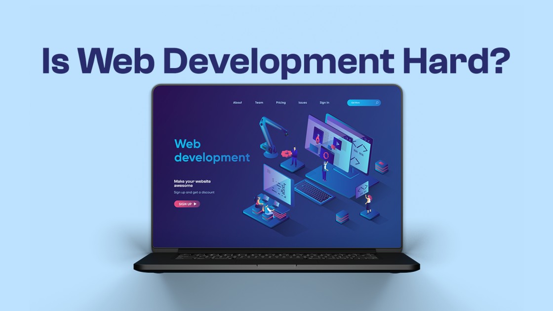 Is Web Development Hard? How To Make It Easier?