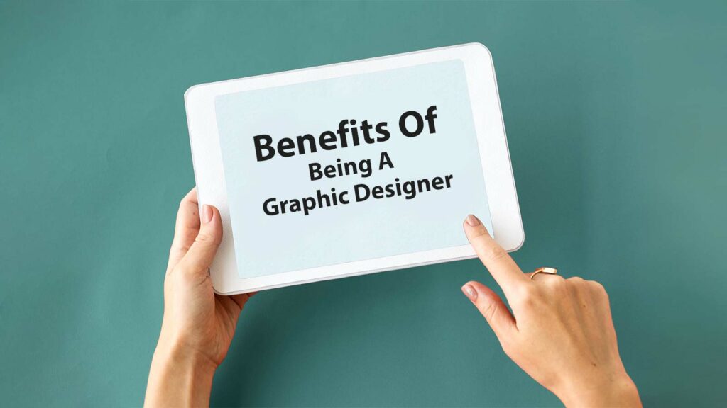 What Are The Benefits Of Being A Graphic Designer
