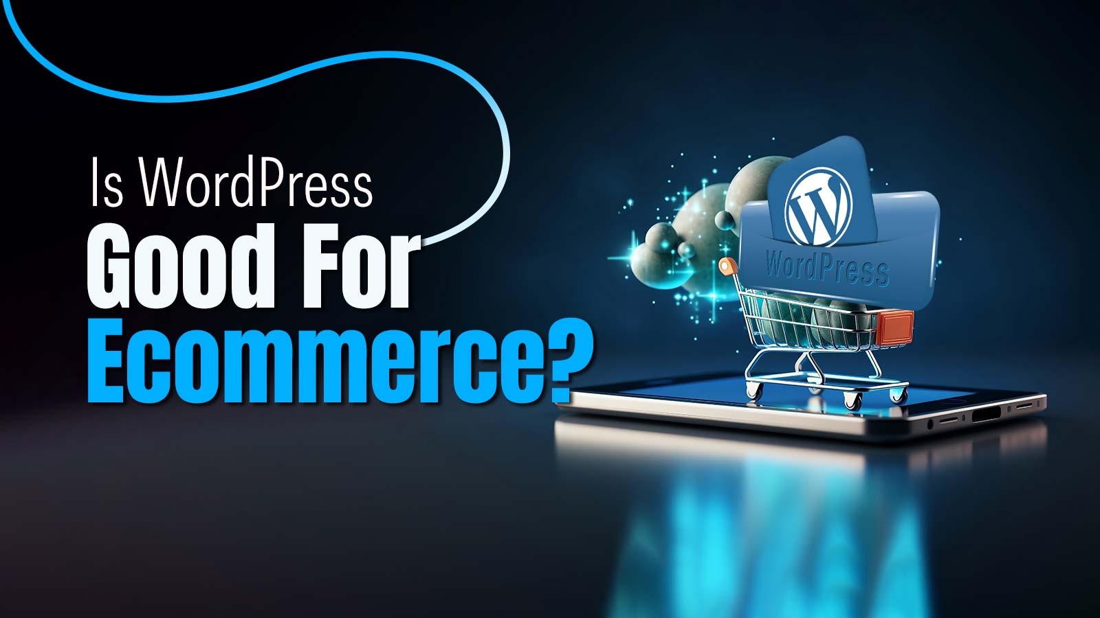 Is WordPress Good For Ecommerce Still In 2024? [Explained]