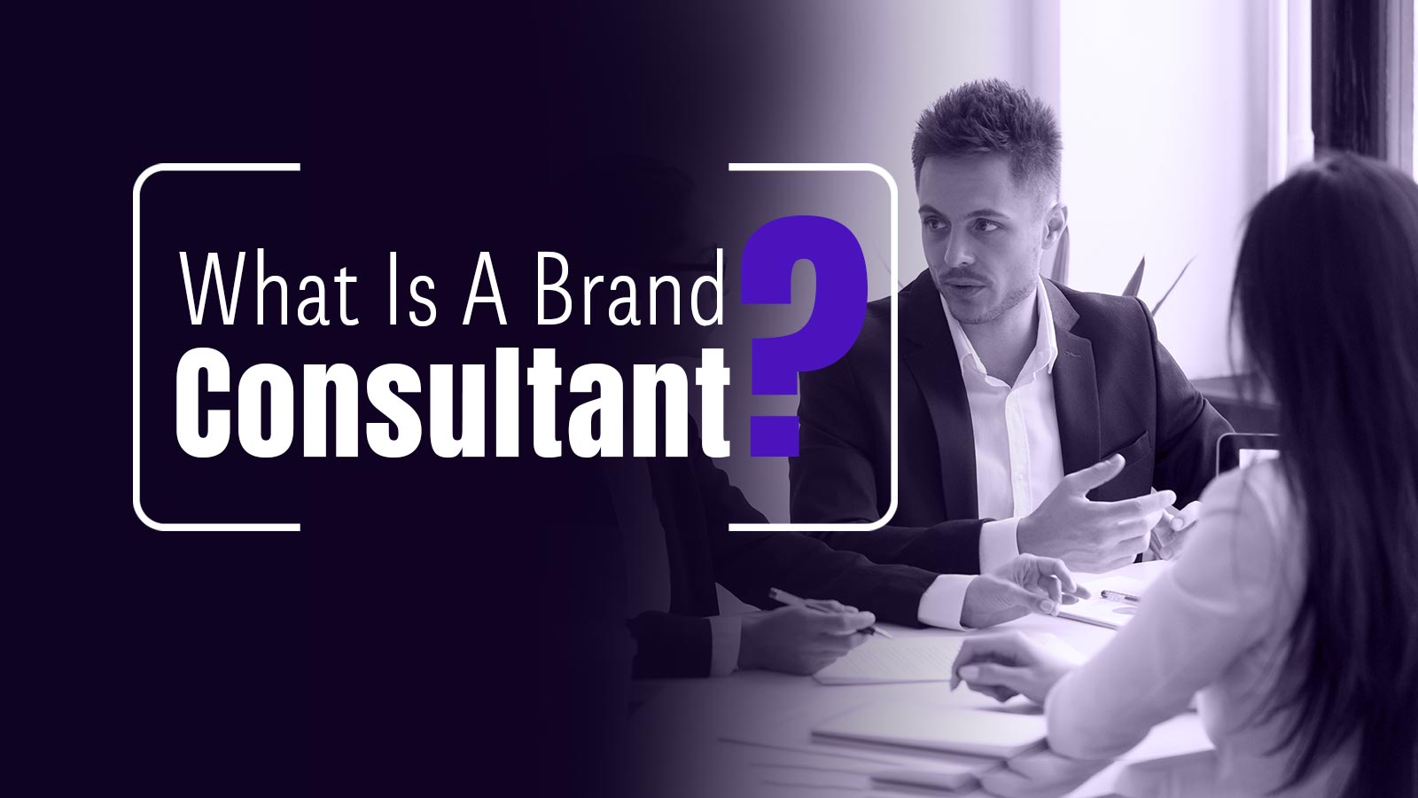 What Is A Brand Consultant? A Detailed Overview