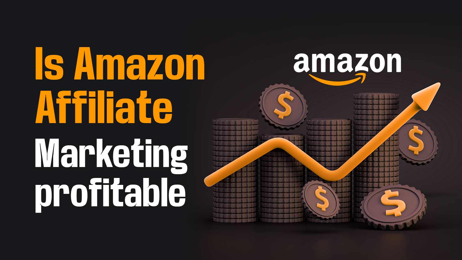 Is Amazon Affiliate Marketing Profitable Still In 2024? [Explained]