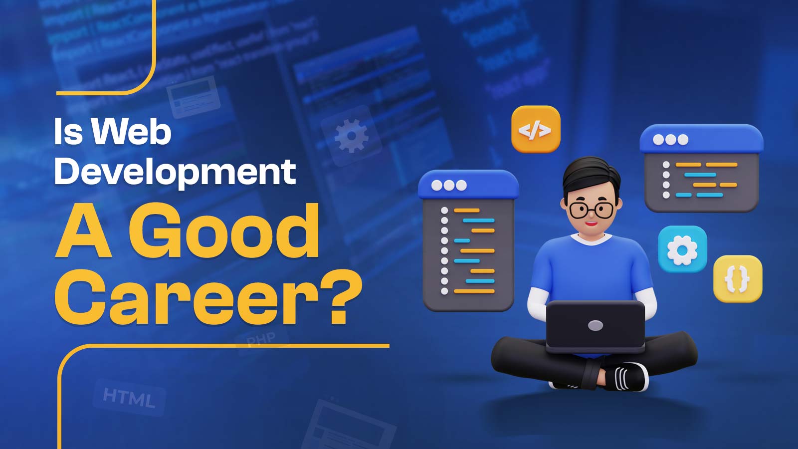 Is Web Development A Good Career? Know Before You Pursue 