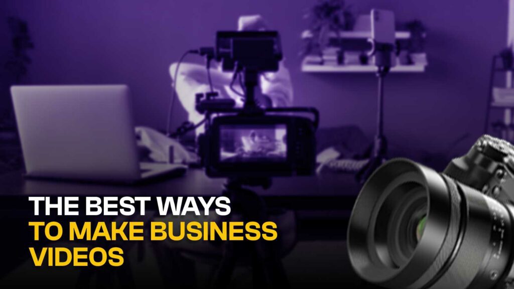 The Best Ways to Make Business Videos