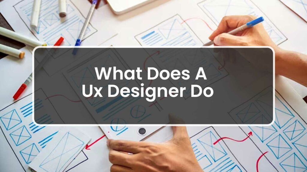 What Does A UX Designer Do?