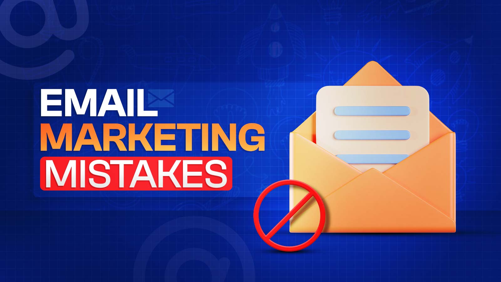 27 Common Email Marketing Mistakes To Avoid – Be Careful!