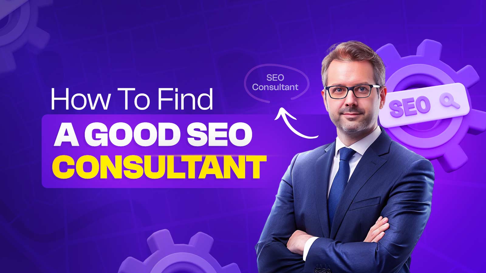 What To Look & How To Find A Good SEO Consultant? 